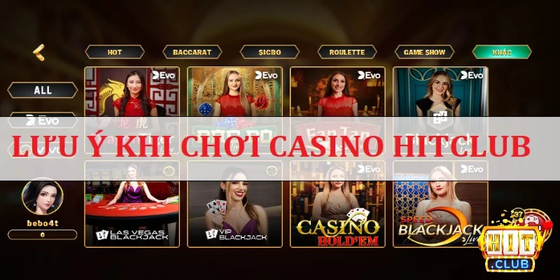 Lưu ý khi chơi Casino Hitclub để thắng lớn